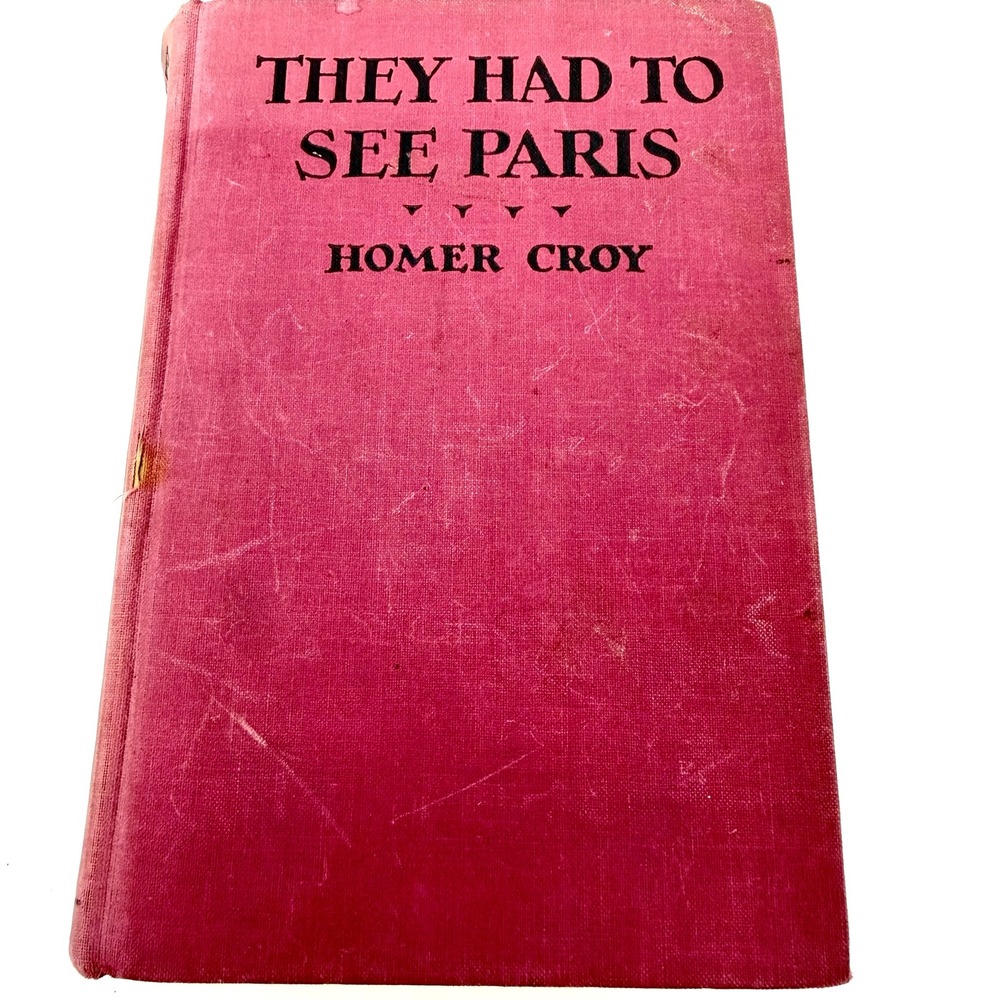 Vintage 1926 They Had to See Paris Homer Croy Hardcover Book Early Printing